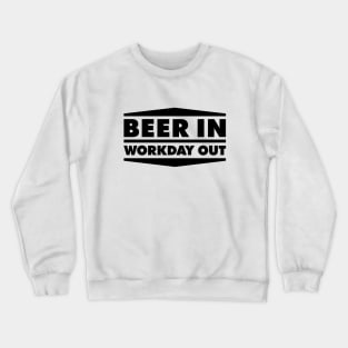 Beer in - Workday out V1 (black) Crewneck Sweatshirt